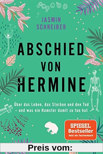 Abschied von Hermine: Über das Leben, das Sterben und den Tod – und was ein Hamster damit zu tun hat - Von der Autorin des Bestsellers „Marianengraben“